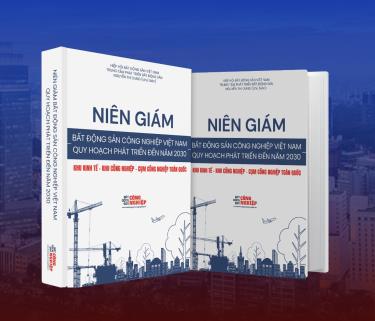 Niên giám BĐS công nghiệp Việt Nam – Quy hoạch phát triển đến năm 2030 phân tích triển vọng thị trường.